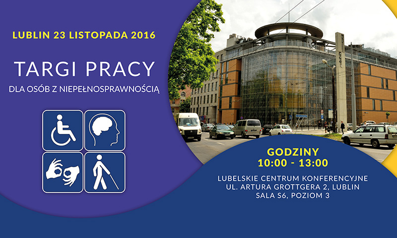 Baner promocyjny. Po prawej stronie widok na Lubelskie Centrum Konferencyjne. Po lewej 4 symbole osób niepełnosprawnych (ruchowo, intelektualnie, z dysfunkcją słuchu i wzroku).