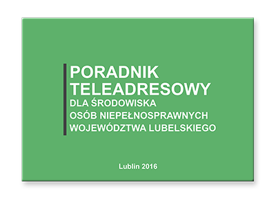 Poradnik Teleadresowy dla Środowiska Osób Niepełnosprawnych Województwa Lubelskiego. Kliknij, aby przejść do publikacji w wersji elektronicznej